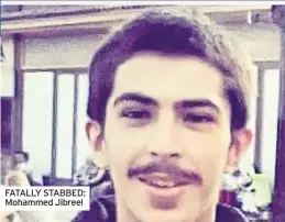  ??  ?? FATALLY STABBED: Mohammed Jibreel