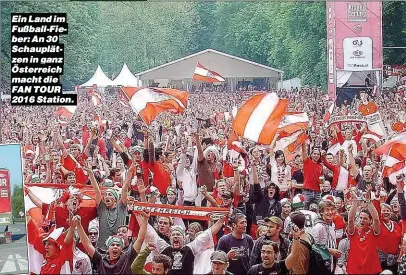  ??  ?? Ein Land im Fußball-Fieber: An 30 Schauplätz­en in ganz Österreich macht die FAN TOUR 2016 Station.