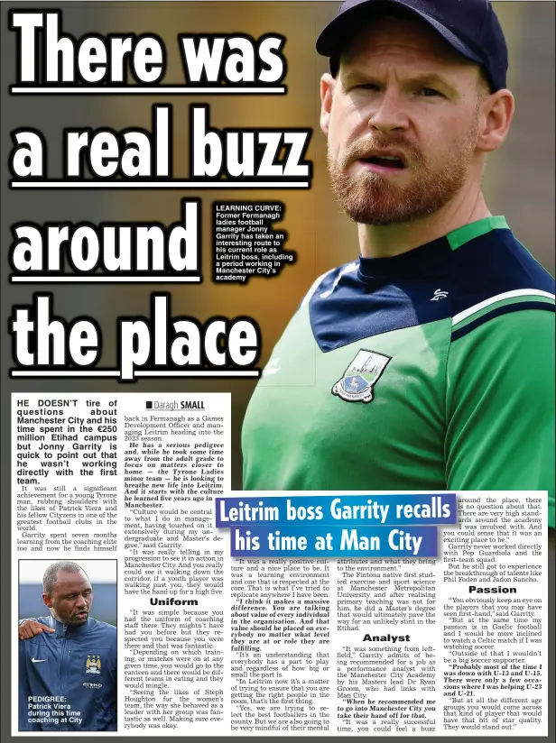 ?? ?? PEDIGREE: Patrick Viera during this time coaching at City
LEARNING CURVE: Former Fermanagh ladies football manager Jonny
Garrity has taken an interestin­g route to his current role as Leitrim boss, including a period working in Manchester City’s academy