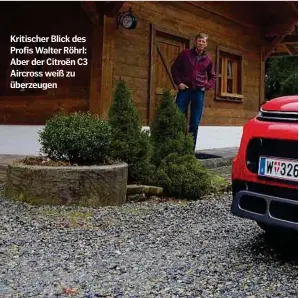  ??  ?? Kritischer Blick des Profis Walter Röhrl: Aber der Citroën C3 Aircross weiß zu überzeugen