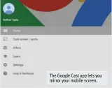  ??  ?? The Google Cast app lets you mirror your mobile screen.