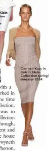  ??  ?? Carm Carmen Kass in Calv Calvin Klein Colle Collection spring/ sum summer 2004