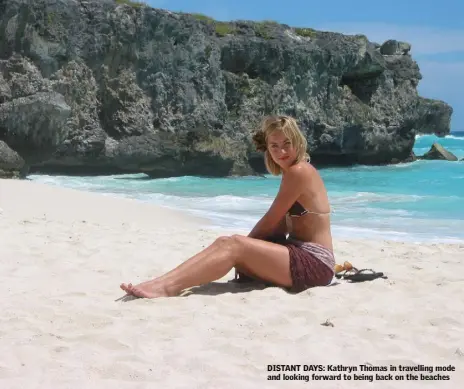  ??  ?? DISTANT DAYS: Kathryn Thomas in travelling mode and looking forward to being back on the beaches