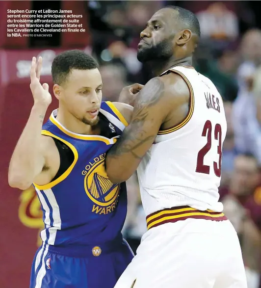  ??  ?? Stephen Curry et LeBron James seront encore les principaux acteurs du troisième affronteme­nt de suite entre les Warriors de Golden State et les Cavaliers de Cleveland en finale de la NBA.