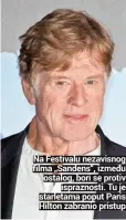  ??  ?? Na Festivalu nezavisnog filma „Sandens“, između ostalog, bori se protiv
ispraznost­i. Tu je starletama poput Paris Hilton zabranio pristup