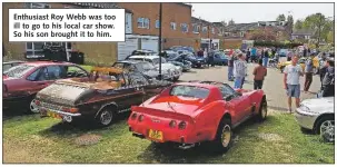  ??  ?? Enthusiast Roy Webb was too ill to go to his local car show. So his son brought it to him.