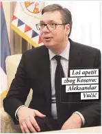  ??  ?? Loš apetit zbog Kosova: Aleksandar
Vučić