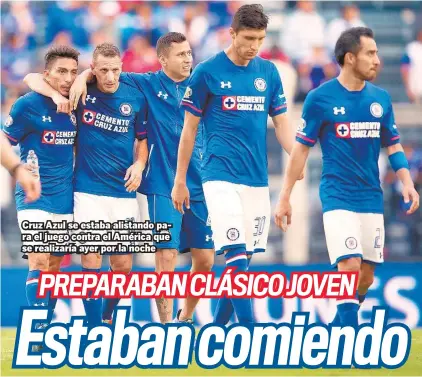  ??  ?? Cruz Azul se estaba alistando para el juego contra el América que se realizaría ayer por la noche