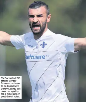  ??  ?? SV Darmstadt 98 striker Serdar Dursun continues to be linked with Derby County but does not qualify for a move under post-Brexit rules.