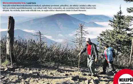  ??  ?? Moravskosl­ezský kraj, Lysá hora Nejvyšší vrchol Moravskosl­ezských Beskyd, opředený pověstmi, přitažlivý, ale někdy i zrádný a díky vysílači na vrcholu nepřehlédn­utelný. Lze odtud vidět Tatry a Jeseníky, ale za pohled stojí i blízký Smrk či Ondřejník. Na vrcholu, kam vede několik tras, se najíte třeba v Bezručově chatě či chatě Maraton.