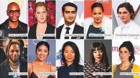  ??  ?? Dave Chappelle. Kendrick Lamar. Amy Schumer. Gina Rodriguez. Kumail Nanjiani. Chloe Zhao. Jada Pinkett Smith. Tiffany Haddish. Timothee Chalamet. Sarah Silverman.