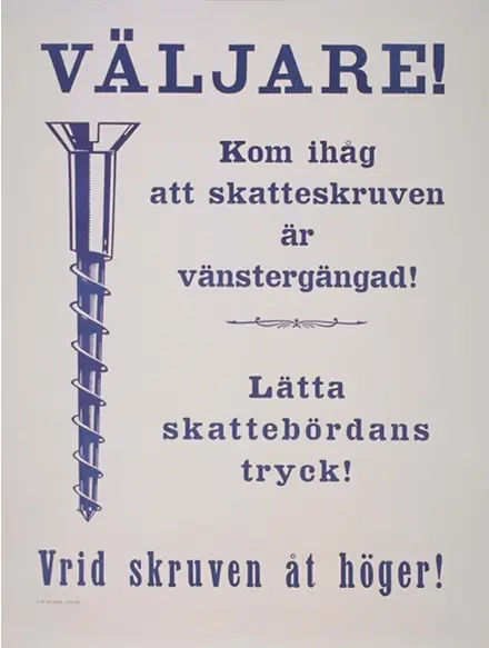  ?? BILD: JMG ?? Skatteskru­ven från 1921 är forskaren Bengt Johanssons favorit: ”Budskapet är klart och tydligt, text och bild hänger ihop.”