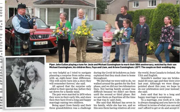  ??  ?? Piper John Cullen playing a tune for Josie and Michael Cunningham to mark their 50th anniversar­y, watched by their son Michael Cunningham, his children Ross, Faye and Liam, and Arlene Cunningham. LEFT: The couple on their wedding day.