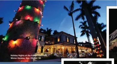  ??  ?? Holiday Nights at the Edison and Ford Winter Estates, Nov. 29-Dec. 30