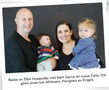  ??  ?? Celia. Die met klein Darius en ousus Balazs en Elbé Hoszpodar Hongaars en Engels. gesin praat tuis Afrikaans,