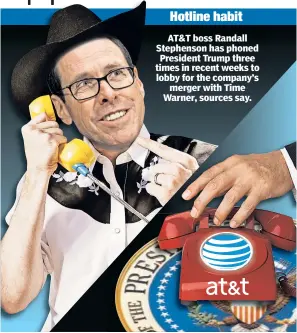  ??  ?? AT&T boss Randall Stephenson has phoned President Trump three times in recent weeks to lobby for the company’s merger with Time Warner, sources say.