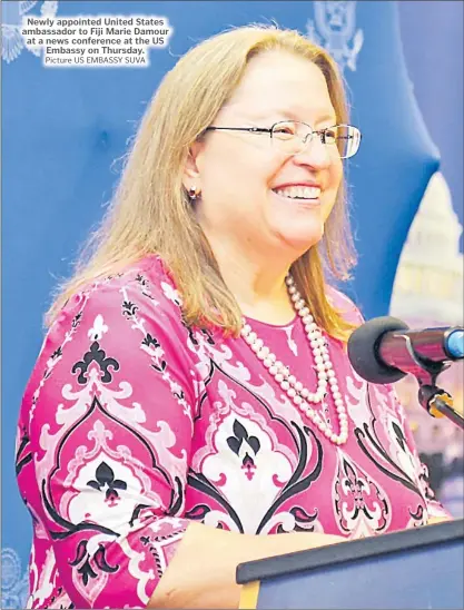  ?? Picture US EMBASSY SUVA ?? Newly appointed United States ambassador to Fiji Marie Damour at a news conference at the US
Embassy on Thursday.