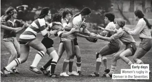  ??  ?? Early days Women’s rugby in Denver in the Seventies