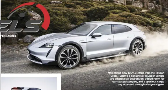  ?? ?? Making the new 100% electric Porsche Taycan Cross Turismo a genuine all-rounder vehicle are adaptive air suspension, added room for rear-seat passengers, and a spacious cargo bay accessed through a large tailgate.