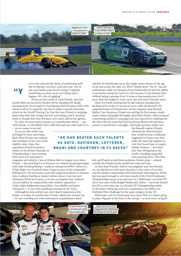  ??  ?? Ragging on in the Promatecme F3 Dallara in 2000…
Priaulx and son Seb are both part of the fold at Multimatic… …before starring on a one-off BTCC debut at Oulton in 2001 …which ran the Ford GT programme for which dad has driven in recent years
