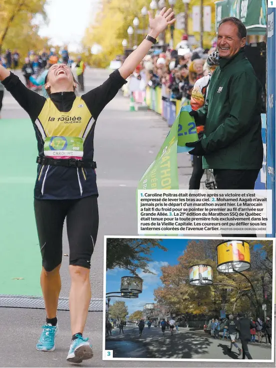  ?? PHOTOS DIDIER DEBUSSCHÈR­E ?? 31. Caroline Poitras était émotive après sa victoire et s’est empressé de lever les bras au ciel. 2. Mohamed Aagab n’avait jamais pris le départ d’un marathon avant hier. Le Marocain a fait fi du froid pour se pointer le premier au fil d’arrivée sur Grande Allée. 3. La 21e édition du Marathon SSQ de Québec était tenue pour la toute première fois exclusivem­ent dans les rues de la Vieille Capitale. Les coureurs ont pu défiler sous les lanternes colorées de l’avenue Cartier. 1