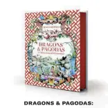  ??  ?? DRAGONS & PAGODAS: A CELEBRATIO­N OF CHINOISERI­E di Aldous Bertram Vendome Press, settembre 2021 256 pagine, 60 $