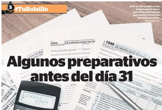  ?? /SHUTTERSTO­CK ?? El fin de año también acaba
el plazo para la mayor parte de las operacione­s que cuentan a la hora de
presentar sus taxes.