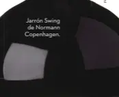  ??  ?? Jarrón Swing de Normann Copenhagen.