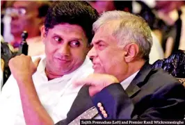  ??  ?? Sajith Premadasa (Left) and Premier Ranil Wickremesi­nghe