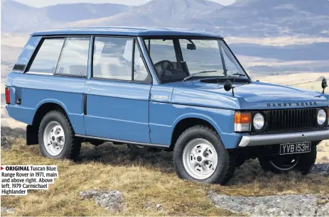  ??  ?? ORIGINAL Tuscan Blue Range Rover in 1971, main and above right. Above left, 1979 Carmichael