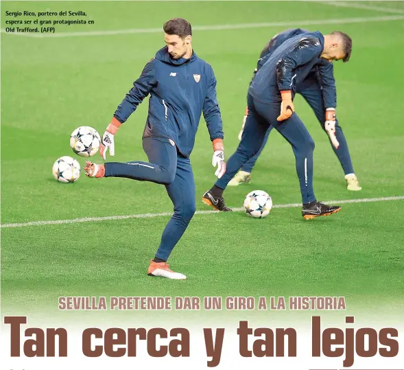  ??  ?? Sergio Rico, portero del Sevilla, espera ser el gran protagonis­ta en Old Trafford. (AFP)