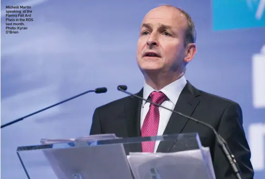  ??  ?? Micheál Martin speaking at the Fianna Fáil Ard Fheis in the RDS last month. Photo: Kyran O’Brien