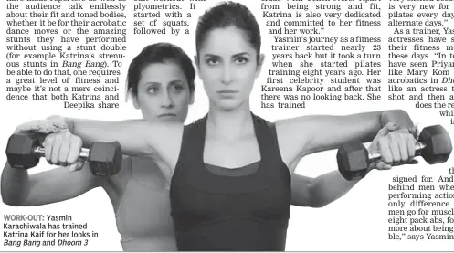  ??  ?? WORK- OUT: Yasmin Karachiwal­a has trained Katrina Kaif for her looks in
Bang Bang and Dhoom 3