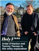  ??  ?? Ardal O’Hanlon met Tommy Tiernan in this witty exploratio­n Holy F***