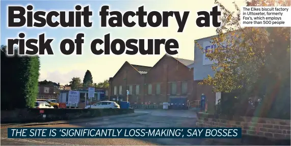  ?? ?? The Elkes biscuit factory in Uttoxeter, formerly Fox’s, which employs more than 500 people