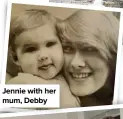  ??  ?? Jennie with her mum, Debby