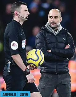  ??  ?? DEJA VU: Pep Guardiola selalu berdebat dengan Michael Oliver setiap kali wasit tersebut memimpin duel Manchester City versus Liverpool.