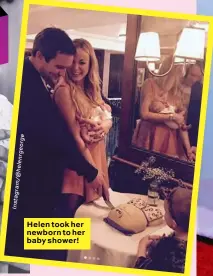  ?? e g r o e g r n e l h @ / m a r g a t s n I ?? Helen took her newborn to her baby shower!