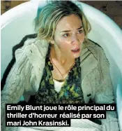  ??  ?? Emily Blunt joue le rôle principal du thriller d’horreur réalisé par son mari John Krasinski.