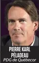  ??  ?? PIERRE KARL PÉLADEAU PDG de Québecor