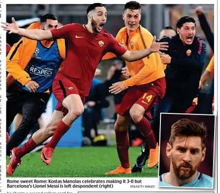  ?? EPA/GETTY IMAGES ?? Rome sweet Rome: Kostas Manolas celebrates making it 3-0 but Barcelona’s Lionel Messi is left despondent (right)