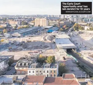  ?? WWW.MYEARLSCOU­RT.COM ?? The Earls Court ‘opportunit­y area’ has lain derelict for 10 years