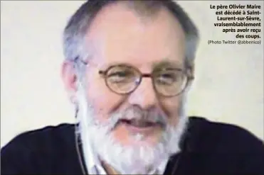  ?? (Photo Twitter @abbenico) ?? Le père Olivier Maire est décédé à Saintlaure­nt-sur-sèvre, vraisembla­blement après avoir reçu des coups.