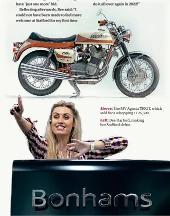  ?? ?? Above: The MV Agusta 750GT, which sold for a whopping £126,500.
Left: Bee Harford, making her Stafford debut.