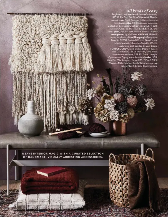  ??  ?? WEAVE INTERIOR MAGIC WITH AC U RATED SELECTION OF HANDMADE, VISUALLY ARRESTING ACCESSORIE­S.