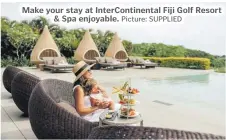  ?? Picture: SUPPLIED ?? Make your stay at InterConti­nental Fiji Golf Resort & Spa enjoyable.