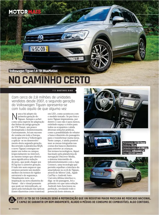  ??  ?? Motorizaçã­o:Mot 1.6 TDI Diesel Potê Potência: 115 cv Con Consumo médio: 4,8 l/100 km Cont Contacto: volkswagen.pt Preç Preço:ç €33 875 (desde) )