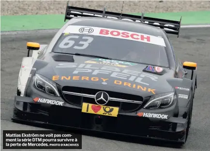  ?? PHOTO D’ARCHIVES ?? Mattias Ekström ne voit pas comment la série DTM pourra survivre à la perte de Mercedes.