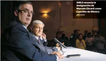  ?? ARCHIVO ?? AMLO anuncia la designació­n de Marcelo Ebrard como Canciller de México.