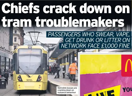  ??  ?? Metrolink bosses are cracking down on nuisance behaviour